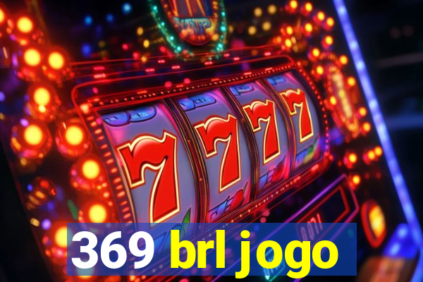 369 brl jogo